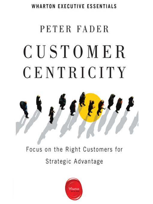 Title details for Customer Centricity by Peter Fader - Available
